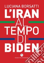 L'Iran al tempo di Biden libro