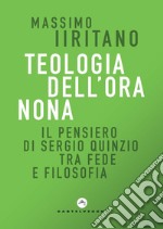 Teologia dell'ora nona. Il pensiero di Sergio Quinzio tra fede e filosofia libro