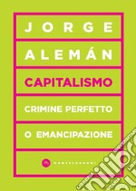 Capitalismo. Crimine perfetto o emancipazione