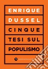Cinque tesi sul populismo libro di Dussel Enrique