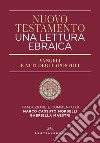 Nuovo Testamento. Una lettura ebraica. Vangeli e Atti degli Apostoli libro di Cassuto Morselli M. (cur.) Maestri G. (cur.)