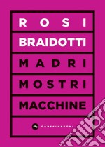 Madri, mostri e macchine libro