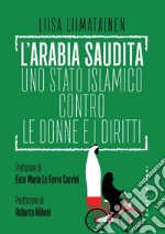 L'Arabia Saudita. Uno stato islamico contro le donne e i diritti