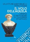 Il volo dell'aquila. L'epopea di Napoleone in cinquanta istantanee libro