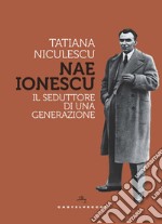 Nae Ionescu. Il seduttore di una generazione libro