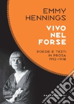 Vivo nel forse. Poesie e testi in prosa 1912-1918