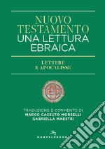 Nuovo Testamento. Una lettura ebraica. Lettere e Apocalisse libro