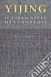 Yijing. Il libro delle metamorfosi libro