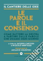 Le parole e il consenso. Come battere la destra a partire dalle parole che usiamo ogni giorno libro