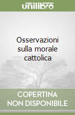 Osservazioni sulla morale cattolica libro