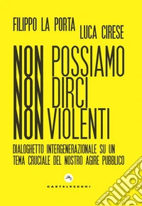 Non possiamo non dirci nonviolenti. Dialoghetto intergenerazionale su un tema cruciale del nostro agire pubblico