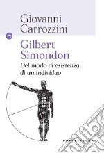 Gilbert Simondon. Del modo di esistenza di un individuo libro