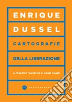 Cartografie della liberazione. Il progetto filosofico di Ágnes Heller libro