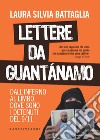 Lettere da Guantánamo. Dall'inferno al limbo, dove sono i detenuti del 9/11 libro di Battaglia Laura Silvia