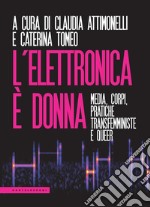 L'elettronica è donna. Media, corpi, pratiche transfemministe e queer libro