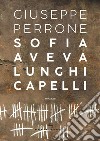 Sofia aveva lunghi capelli libro di Perrone Giuseppe