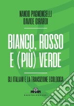 Bianco, rosso e (più) verde. Gli italiani e la transizione ecologica libro