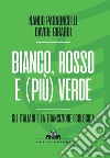 Bianco, rosso e (più) verde. Gli italiani e la transizione ecologica libro