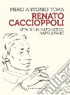 Renato Caccioppoli. Vita di un matematico napoletano libro di Toma Piero Antonio