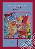 In Praga. Romanzo di una città libro