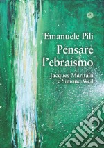 Pensare l'ebraismo. Jacques Maritain e Simone Weil libro