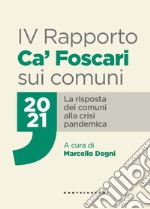 IV Rapporto Ca' Foscari sui comuni 2021. La risposta dei comuni alla crisi pandemica libro