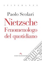 Nietzsche. Fenomenologo del quotidiano libro