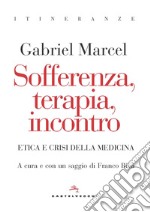 Sofferenza, terapia, incontro. Etica e crisi della medicina libro