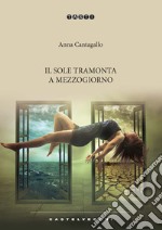 Il sole tramonta a mezzogiorno libro