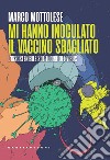 Mi hanno inoculato il vaccino sbagliato. L'insostenibile solitudine del virus libro