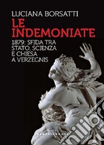 Le indemoniate. 1879: sfida tra Stato, scienza e Chiesa a Verzegnis libro