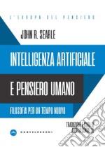 Intelligenza artificiale e pensiero umano. Filosofia per un tempo nuovo libro