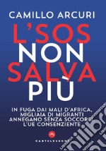 L'SOS non salva più. In fuga dai mali d'Africa, migliaia di migranti annegano senza soccorsi. L'UE consenziente libro