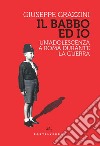 Il babbo ed io. Un'adolescenza a Roma durante la guerra libro