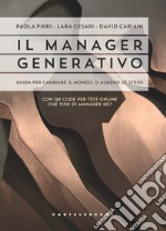 Il manager generativo. Guida per cambiare il mondo, o almeno sé stessi. Che tipo di manager sei? Con QR Code