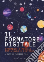 Il formatore digitale. Strumenti e metodi per l'aula a distanza libro