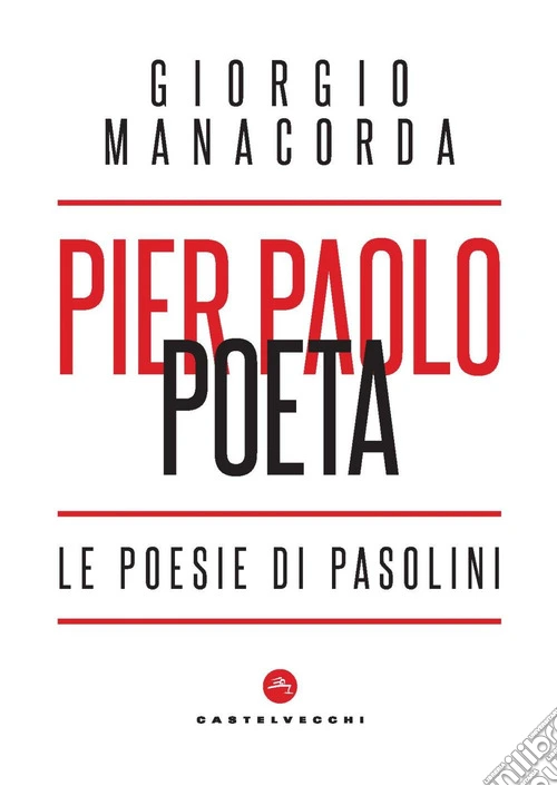 Pier Paolo poeta. Le poesie di Pasolini