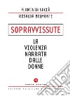 Sopravvissute. La violenza narrata dalle donne libro