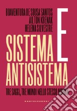 Sistema e antisistema. Tre saggi, tre mondi nello stesso mondo libro