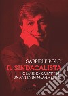 Il sindacalista. Claudio Sabattini, una vita in movimento libro di Polo Gabriele