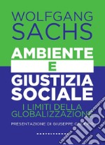 Ambiente e giustizia sociale. I limiti della globalizzazione libro