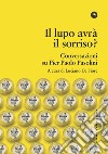 Il lupo avrà il sorriso? Conversazioni su Pier Paolo Pasolini libro di De Fiore L. (cur.)