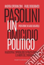 Pasolini un omicidio politico. Viaggio tra l'apocalisse di Piazza Fontana e la notte del 2 novembre 1975 libro