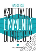 Aspettando l'immunità di gregge? Modelli scientifici a confronto nella lotta contro la pandemia libro