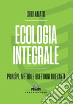 Ecologia integrale. Principi, metodi e questioni rilevanti