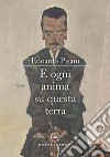 E ogni anima su questa terra libro di Pisani Edoardo