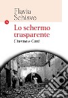 Lo schermo trasparente. Cinema e città libro di Schiavo Flavia