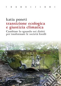 Transizione ecologica e giustizia climatica. Cambiare lo sguardo sui diritti per trasformare le società fossili libro