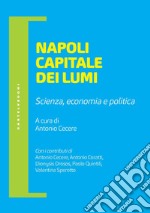 Napoli capitale dei lumi. Scienza, economia e politica libro