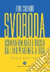 Svoboda. Ucraina fra NATO e Russia dall'indipendenza a oggi libro